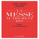 LA MESSE AUTREMENT DIT. RETOUR AUX FONDAMENTAUX, Chauvet Louis-Marie