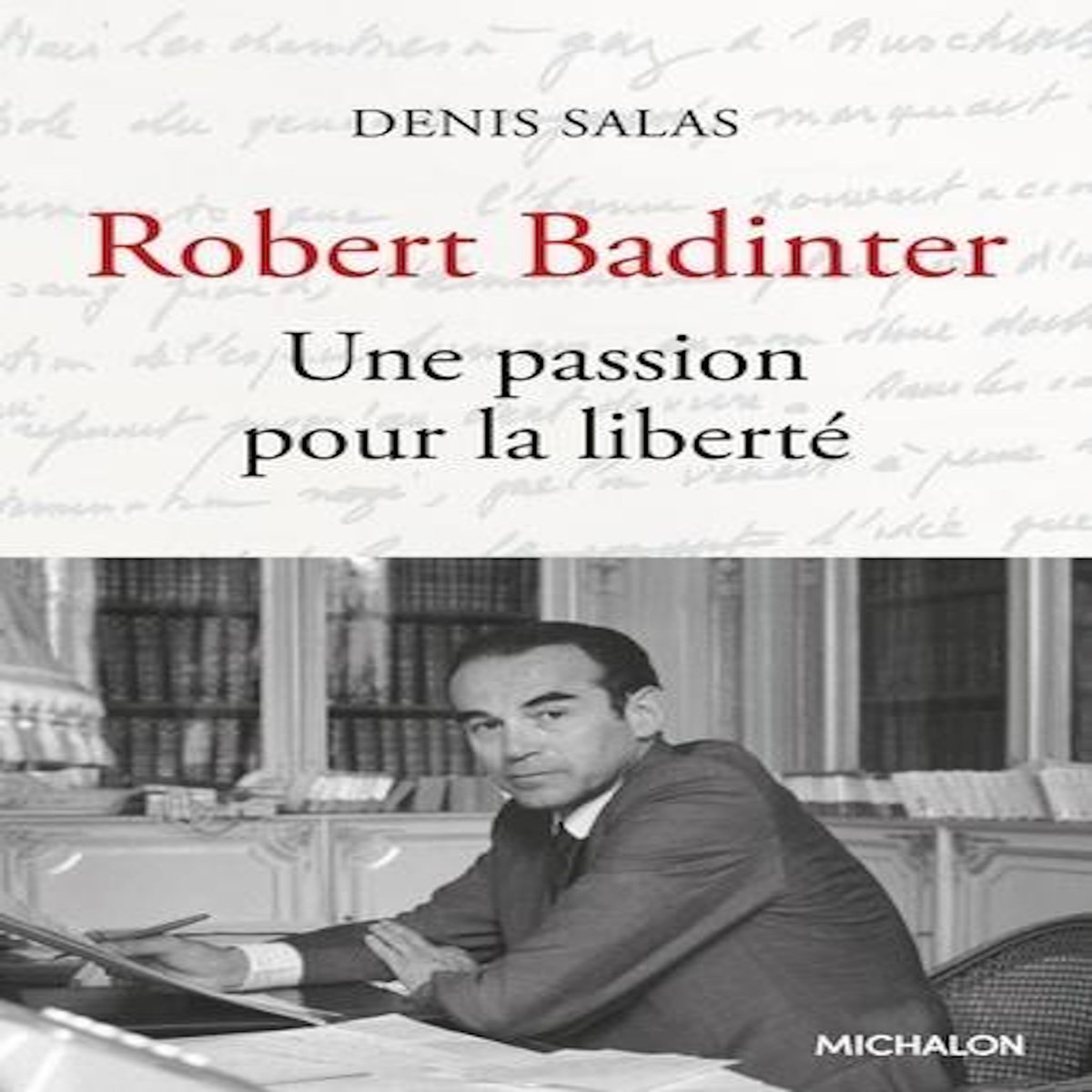 ROBERT BADINTER. UNE PASSION POUR LA LIBERTE, Salas Denis