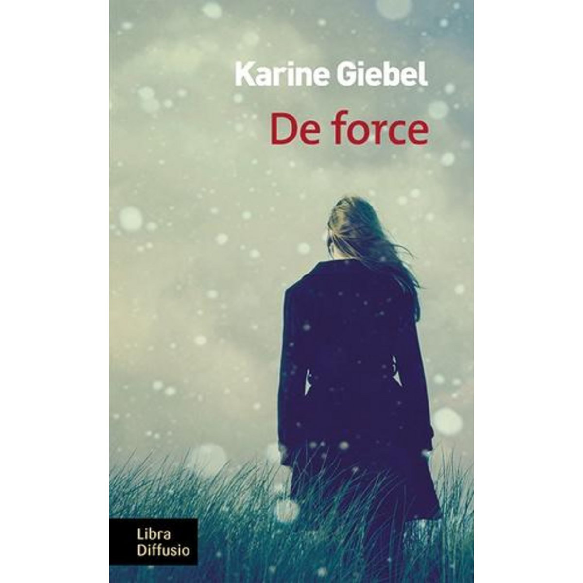 DE FORCE [EDITION EN GROS CARACTERES], Giebel Karine