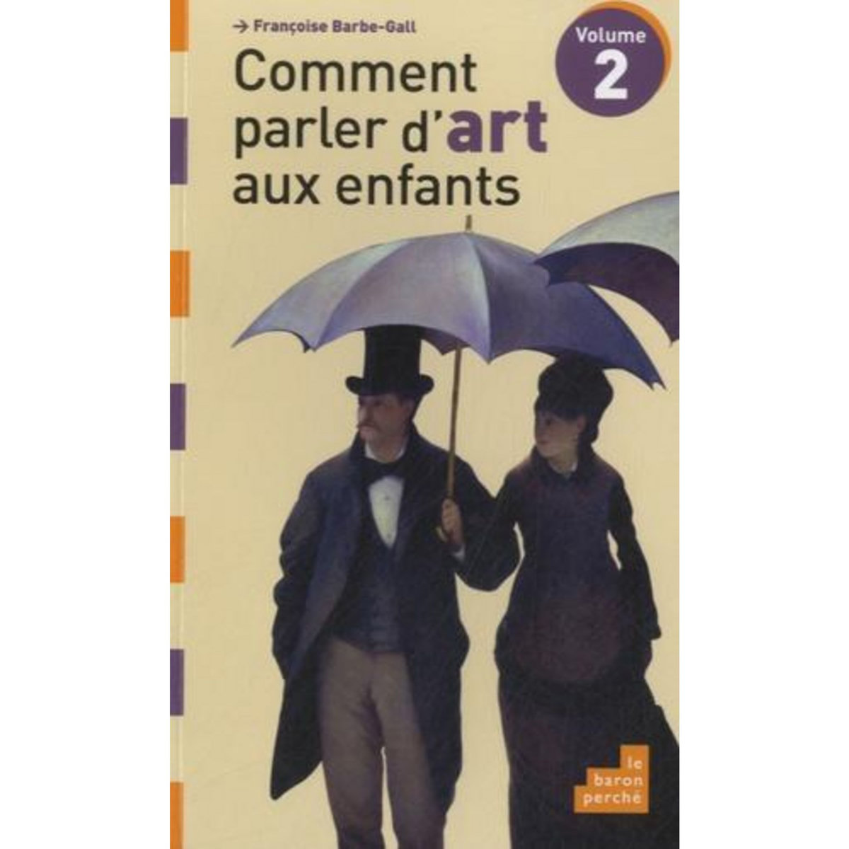COMMENT PARLER D'ART AUX ENFANTS. VOLUME 2, Barbe-Gall Françoise