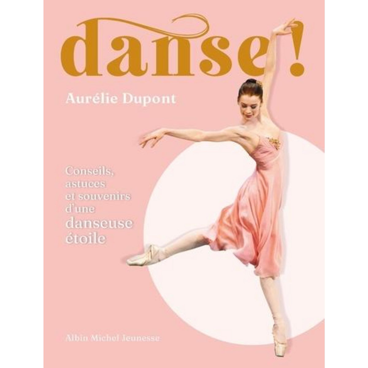 DANSE ! CONSEILS, ASTUCES ET SOUVENIRS D'UNE DANSEUSE ETOILE, Dupont Aurélie