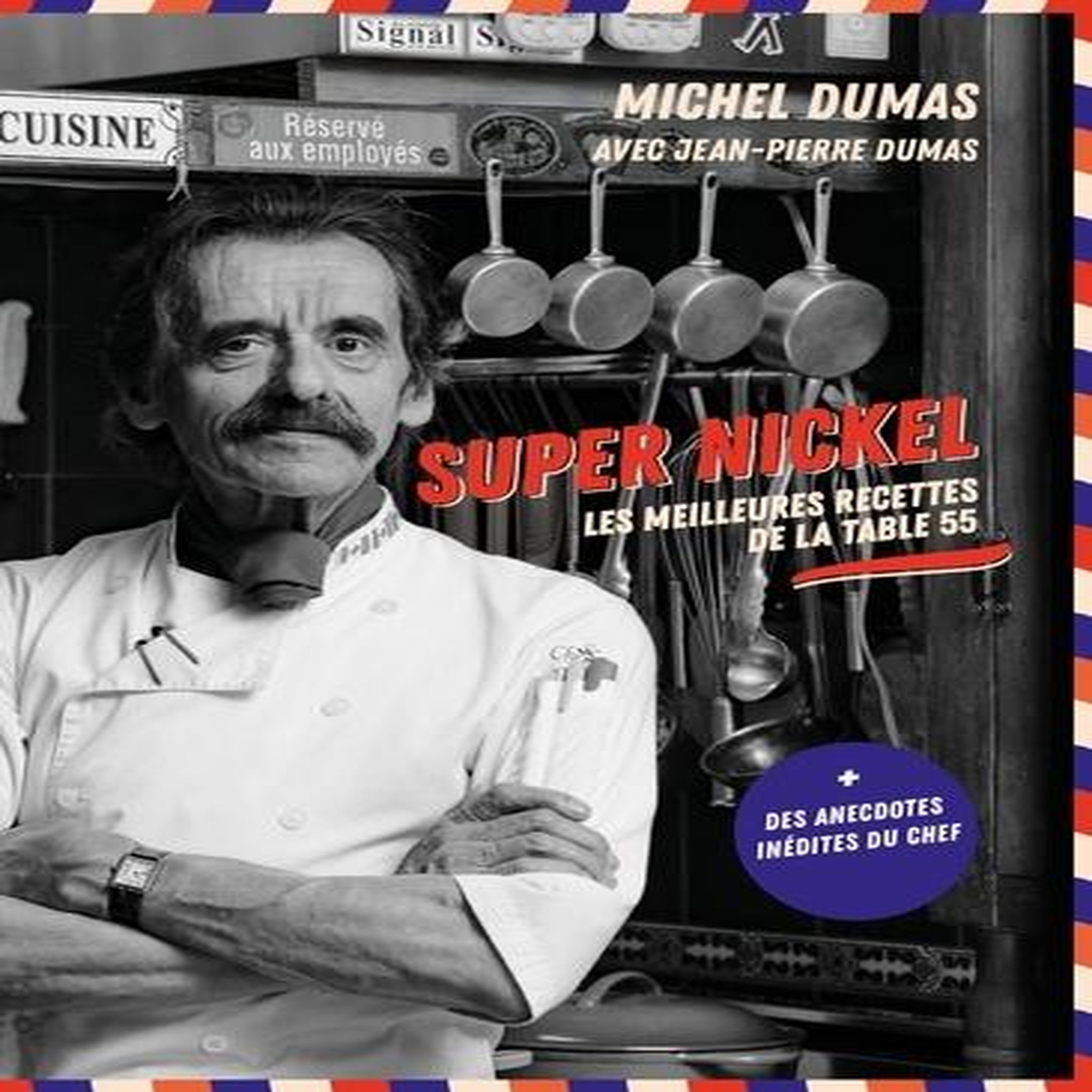 SUPER NICKEL. LES MEILLEURES RECETTES DE LA TABLE 55, Dumas Michel