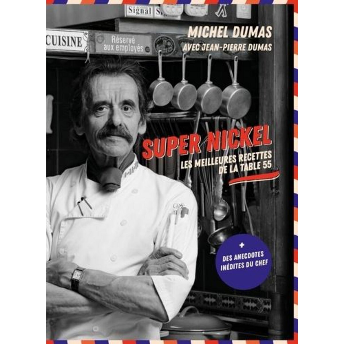 SUPER NICKEL. LES MEILLEURES RECETTES DE LA TABLE 55, Dumas Michel