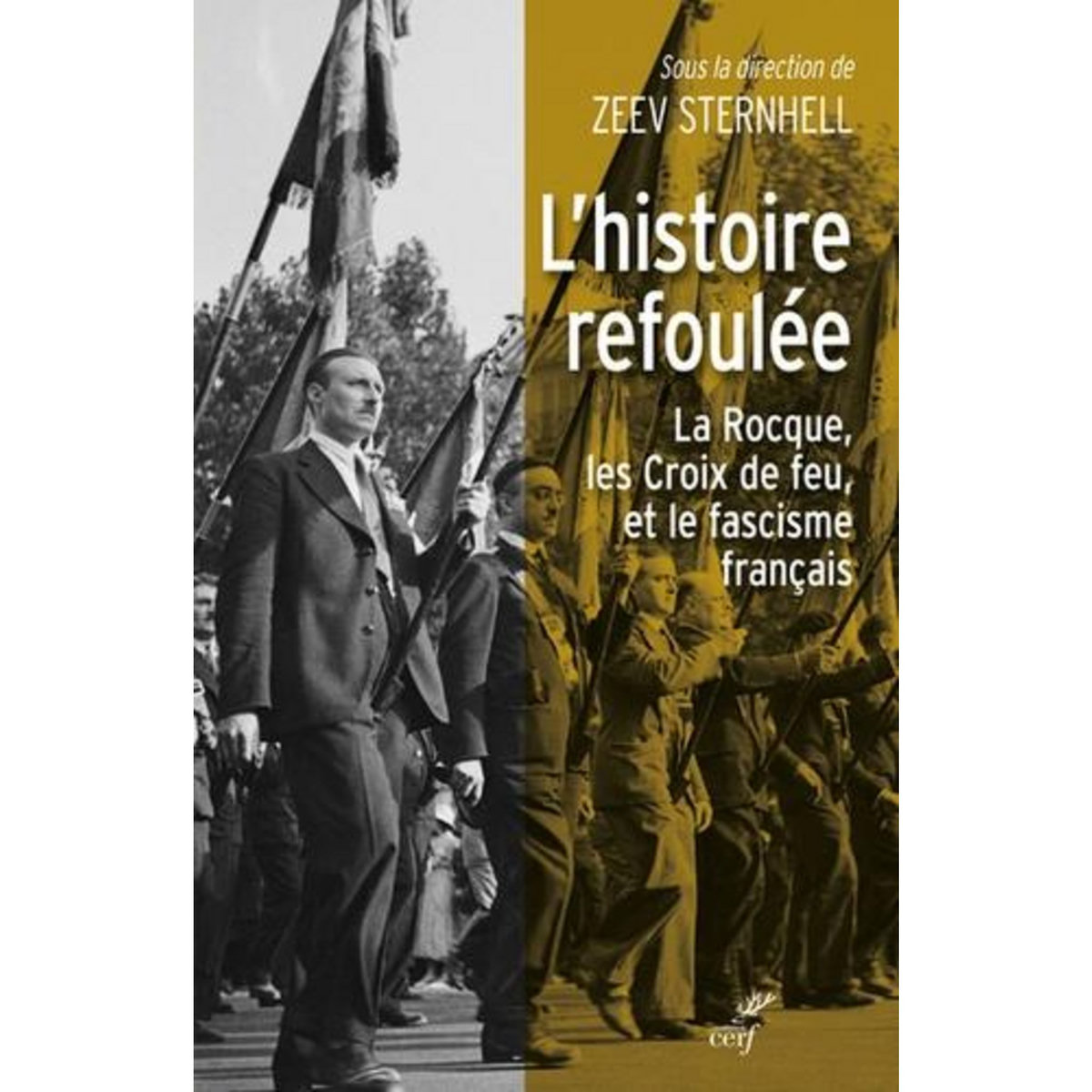 L'HISTOIRE REFOULEE. LA ROCQUE LES CROIX DE FEU, ET LA QUESTION DU FASCISME FRANCAIS, Sternhell Zeev