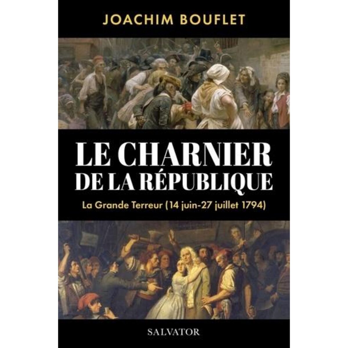 LE CHARNIER DE LA REPUBLIQUE. LA GRANDE TERREUR A PARIS (JUIN-JUILLET 1794), Bouflet Joachim