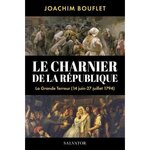 LE CHARNIER DE LA REPUBLIQUE. LA GRANDE TERREUR A PARIS (JUIN-JUILLET 1794), Bouflet Joachim