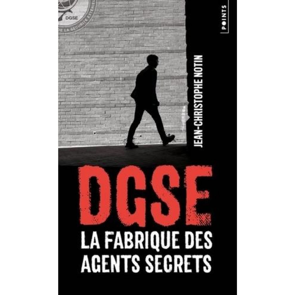 DGSE. LA FABRIQUE DES AGENTS SECRETS, Notin Jean-Christophe