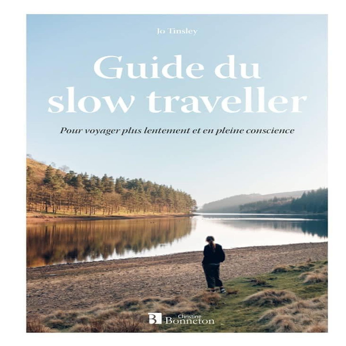 GUIDE DU SLOW TRAVELLER. POUR VOYAGER PLUS LENTEMENT ET EN PLEINE CONSCIENCE, Tinsley Jo