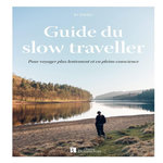 GUIDE DU SLOW TRAVELLER. POUR VOYAGER PLUS LENTEMENT ET EN PLEINE CONSCIENCE, Tinsley Jo