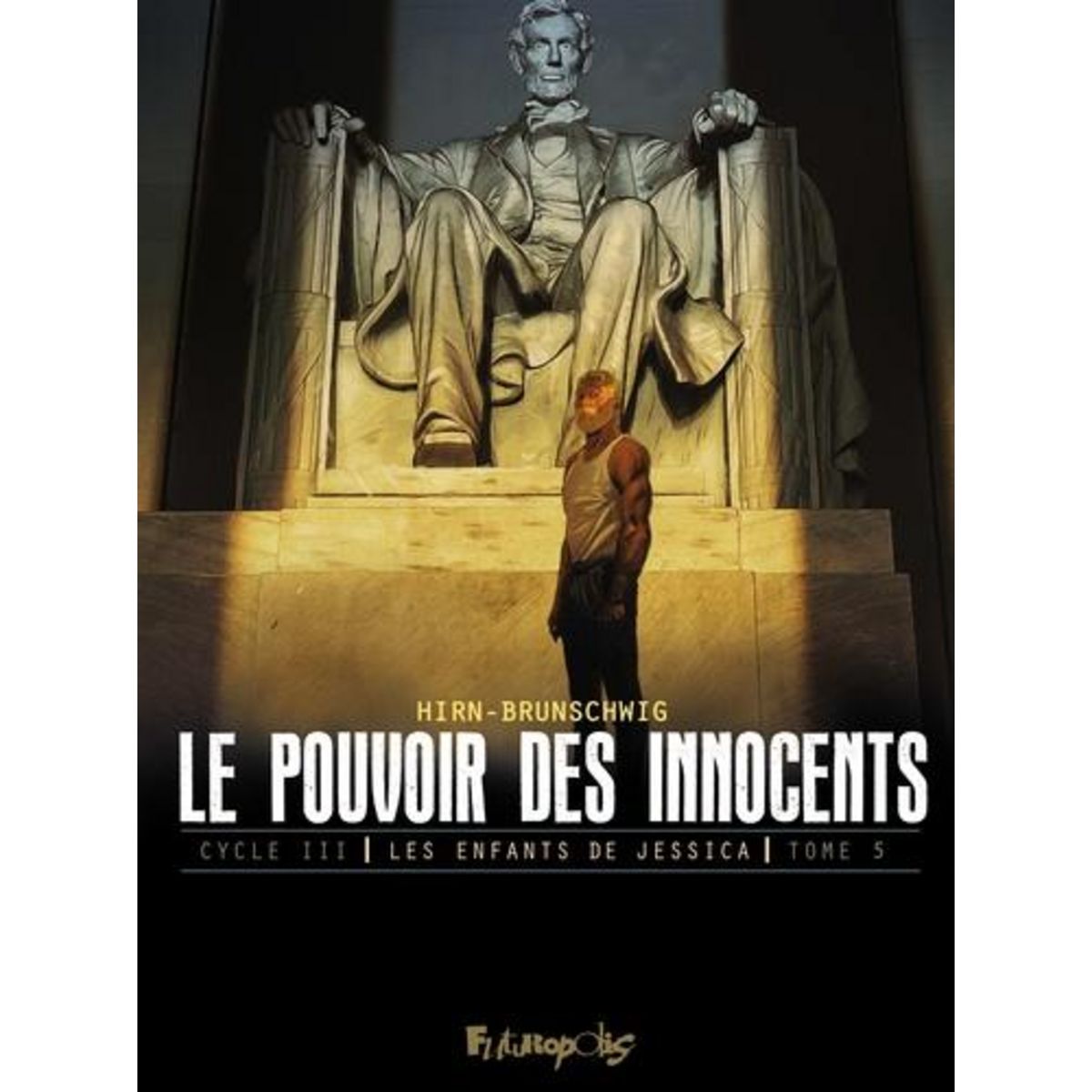 LE POUVOIR DES INNOCENTS - CYCLE 3 : LES ENFANTS DE JESSICA TOME 5 : L'HOMME QUI SAUVA L'AMERIQUE, Brunschwig Luc