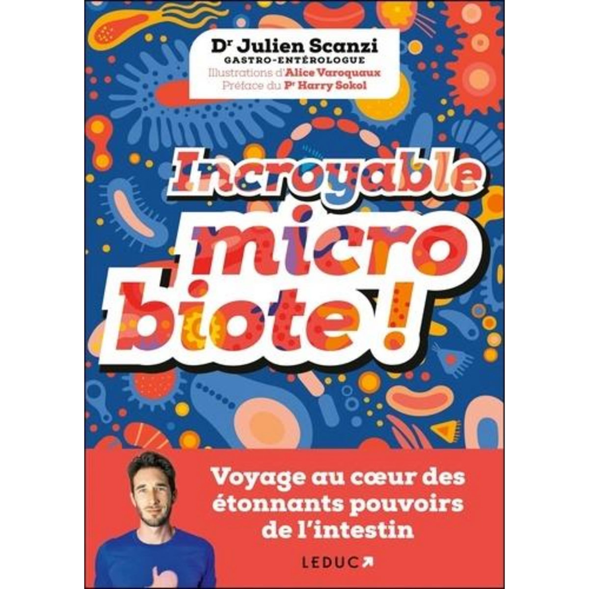 INCROYABLE MICROBIOTE ! VOYAGE AU COEUR DES ETONNANTS POUVOIRS DE L'INTESTIN, Scanzi Julien