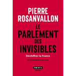 LE PARLEMENT DES INVISIBLES. DECHIFFRER LA FRANCE, EDITION REVUE ET AUGMENTEE, Rosanvallon Pierre