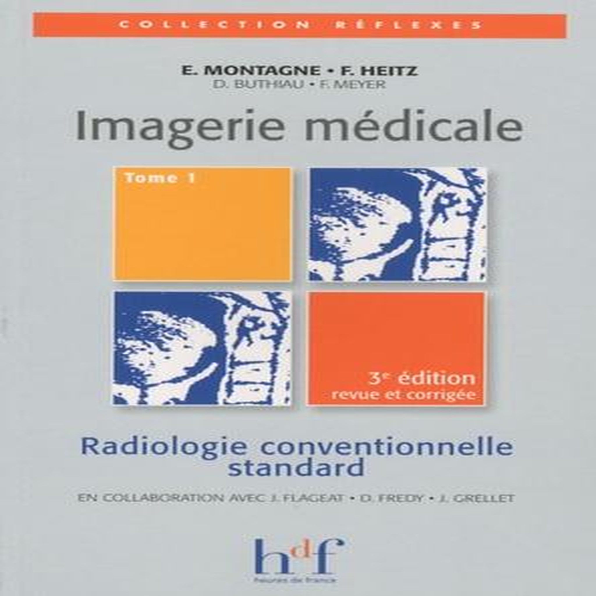 IMAGERIE MEDICALE. TOME 1, RADIOLOGIE CONVENTIONNELLE STANDARD, 3E EDITION REVUE ET CORRIGEE, Montagne Erick