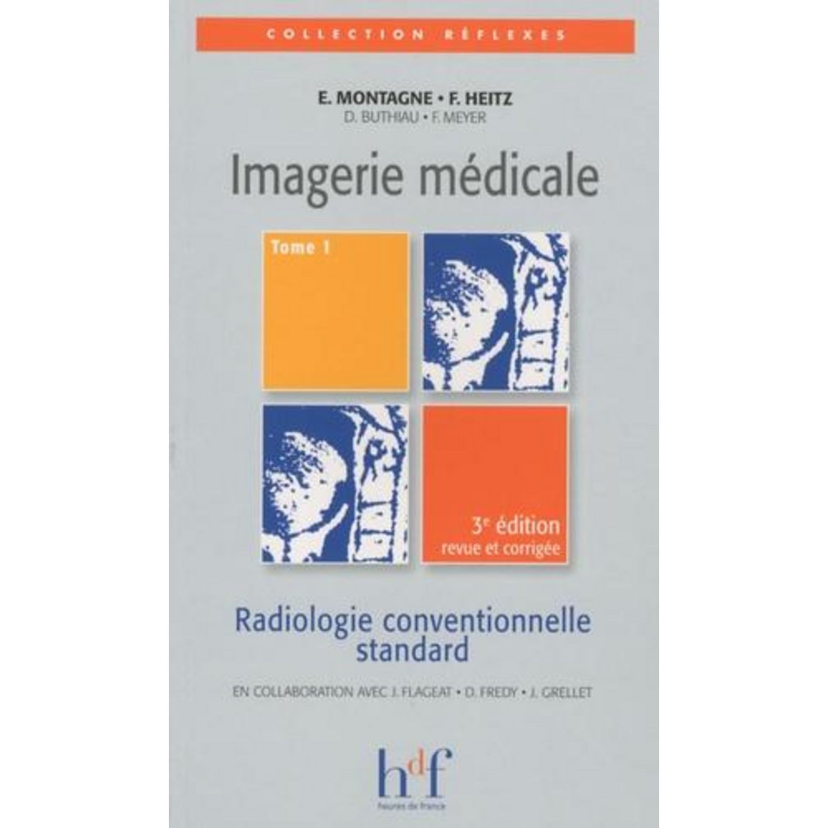 IMAGERIE MEDICALE. TOME 1, RADIOLOGIE CONVENTIONNELLE STANDARD, 3E EDITION REVUE ET CORRIGEE, Montagne Erick
