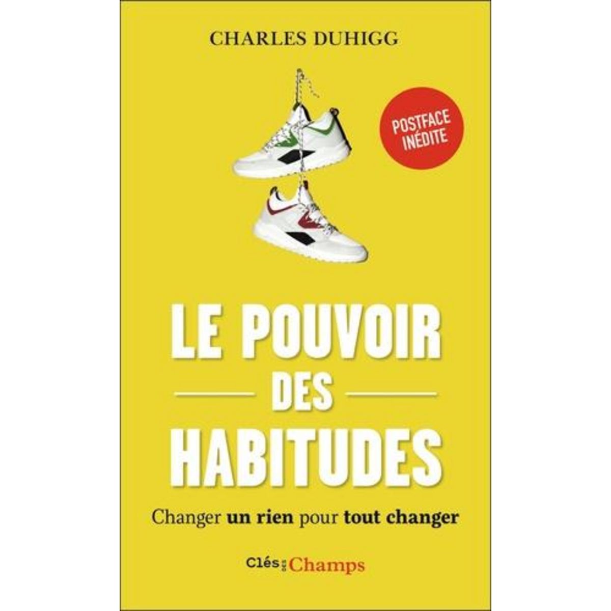LE POUVOIR DES HABITUDES. CHANGER UN RIEN POUR TOUT CHANGER, Duhigg Charles