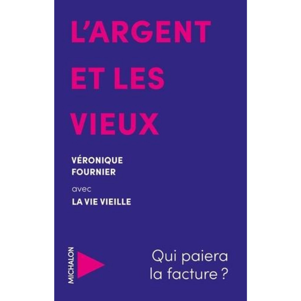 L'ARGENT ET LES VIEUX. QUI PAIERA LA FACTURE ?, Fournier Véronique