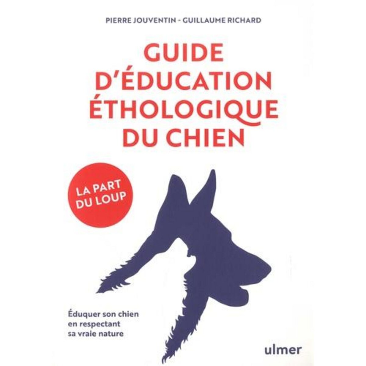 GUIDE D'EDUCATION ETHOLOGIQUE DU CHIEN. EDUQUER SON CHIEN EN RESPECTANT SA VRAIE NATURE, Jouventin Pierre