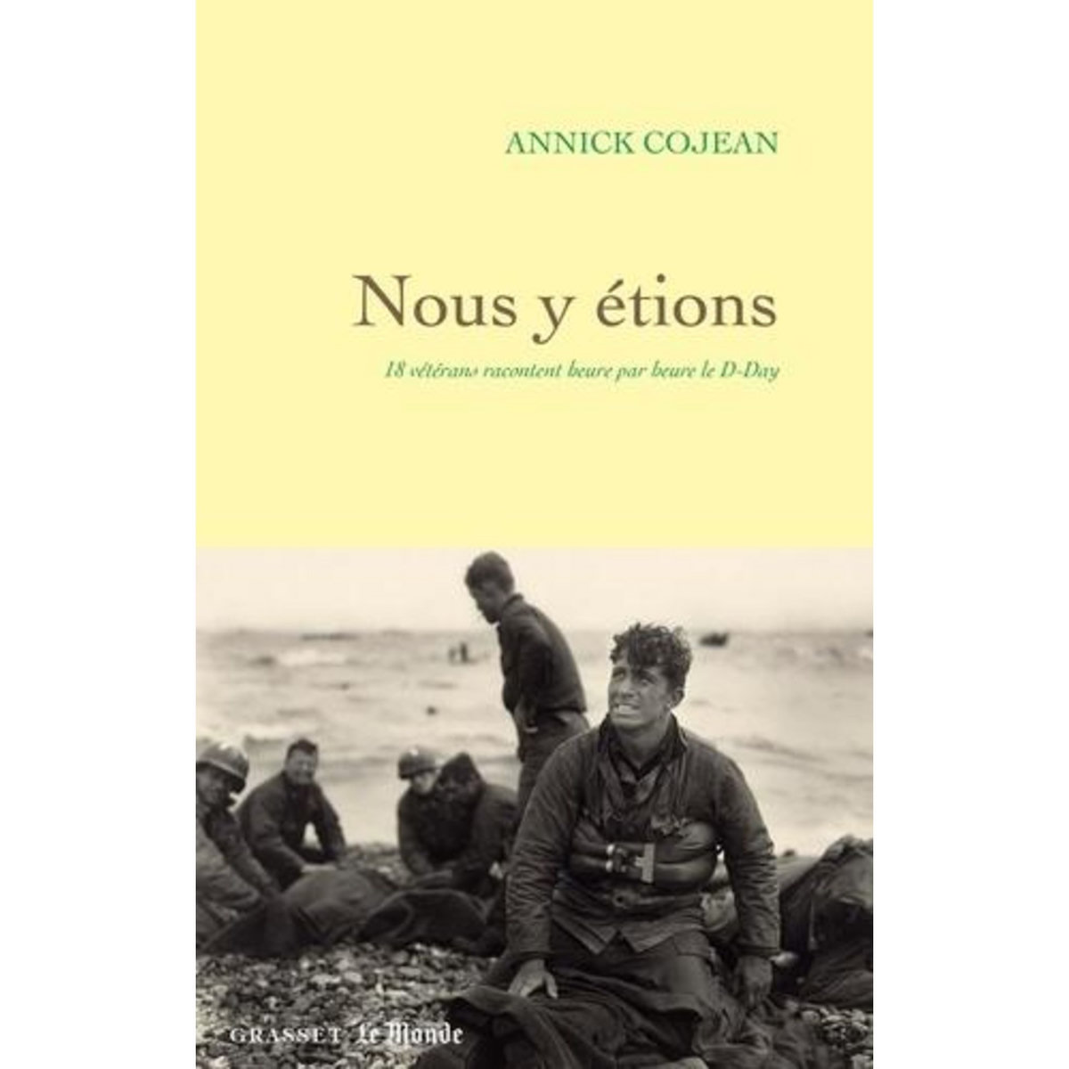 NOUS Y ETIONS. 18 VETERANS RACONTENT HEURE PAR HEURE LE D-DAY, Cojean Annick