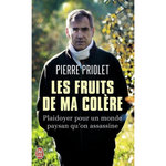 LES FRUITS DE MA COLERE. PLAIDOYER POUR UN MONDE PAYSAN QU'ON ASSASSINE, Priolet Pierre