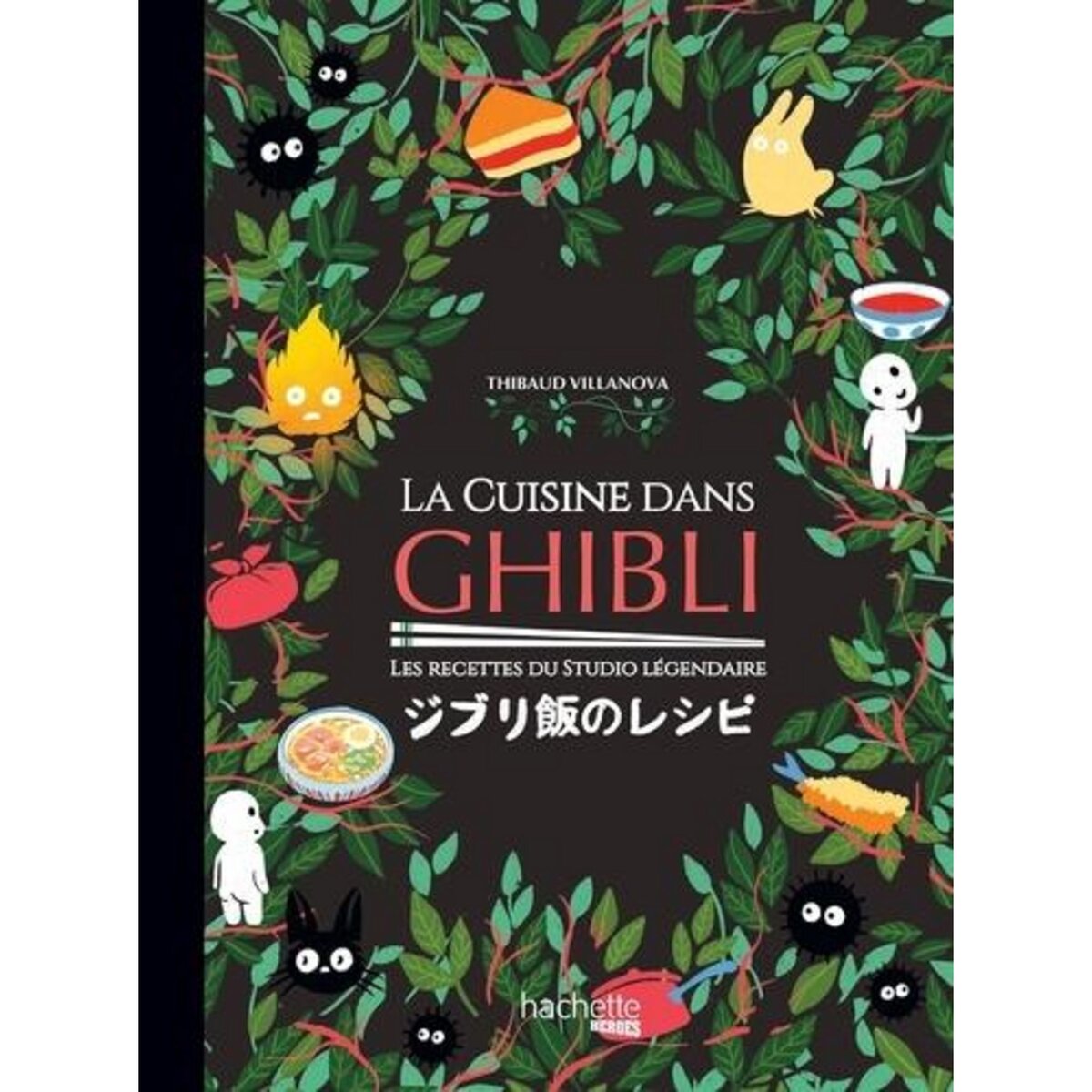LA CUISINE DANS GHIBLI. LES RECETTES DU STUDIO LEGENDAIRE, Villanova Thibaud