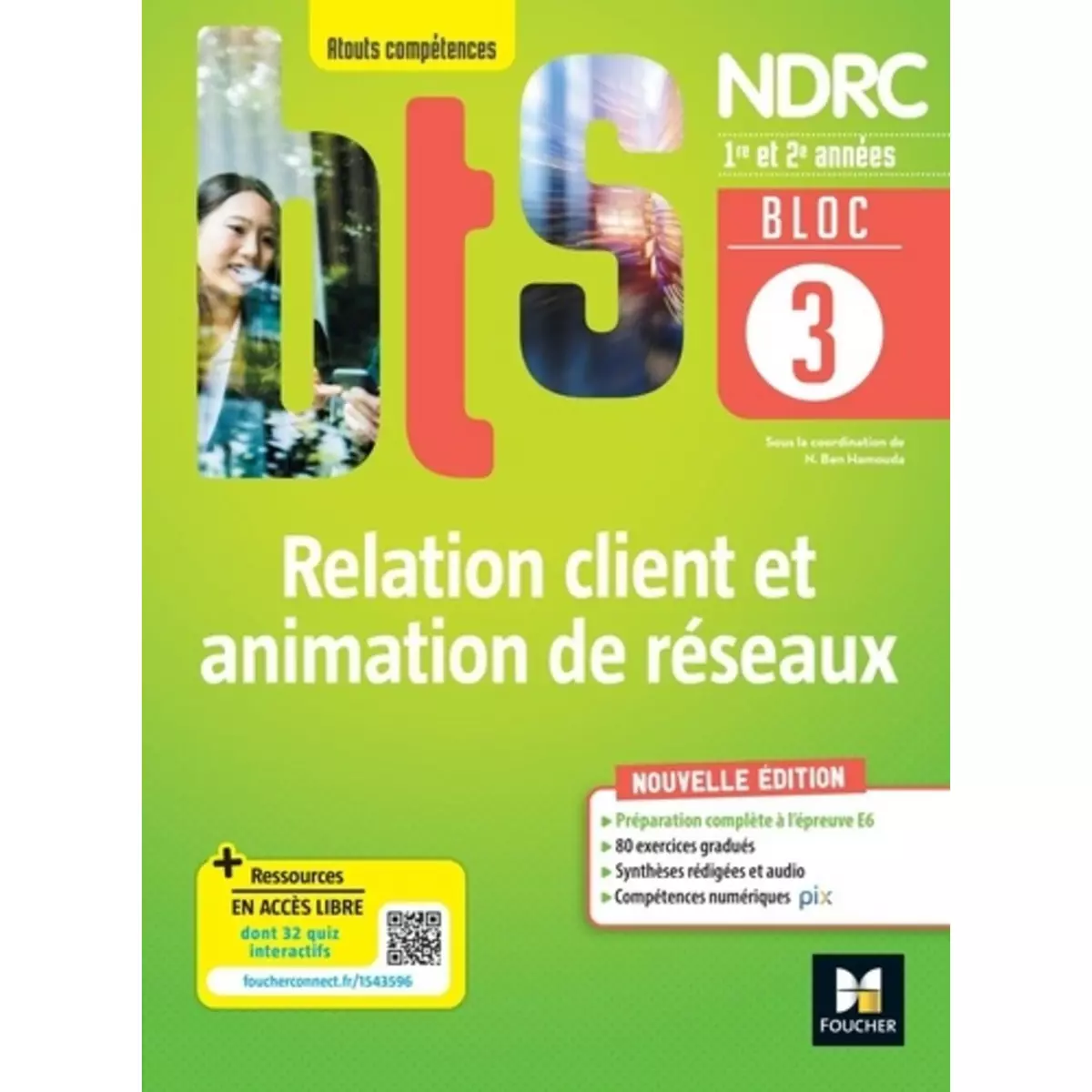 RELATION CLIENT ET ANIMATION DE RESEAUX BTS NDRC 1RE & 2E ANNEES ATOUTS COMPETENCES. BLOC 3, EDITION 2022, Ben Hamouda-Lenglet Nadia