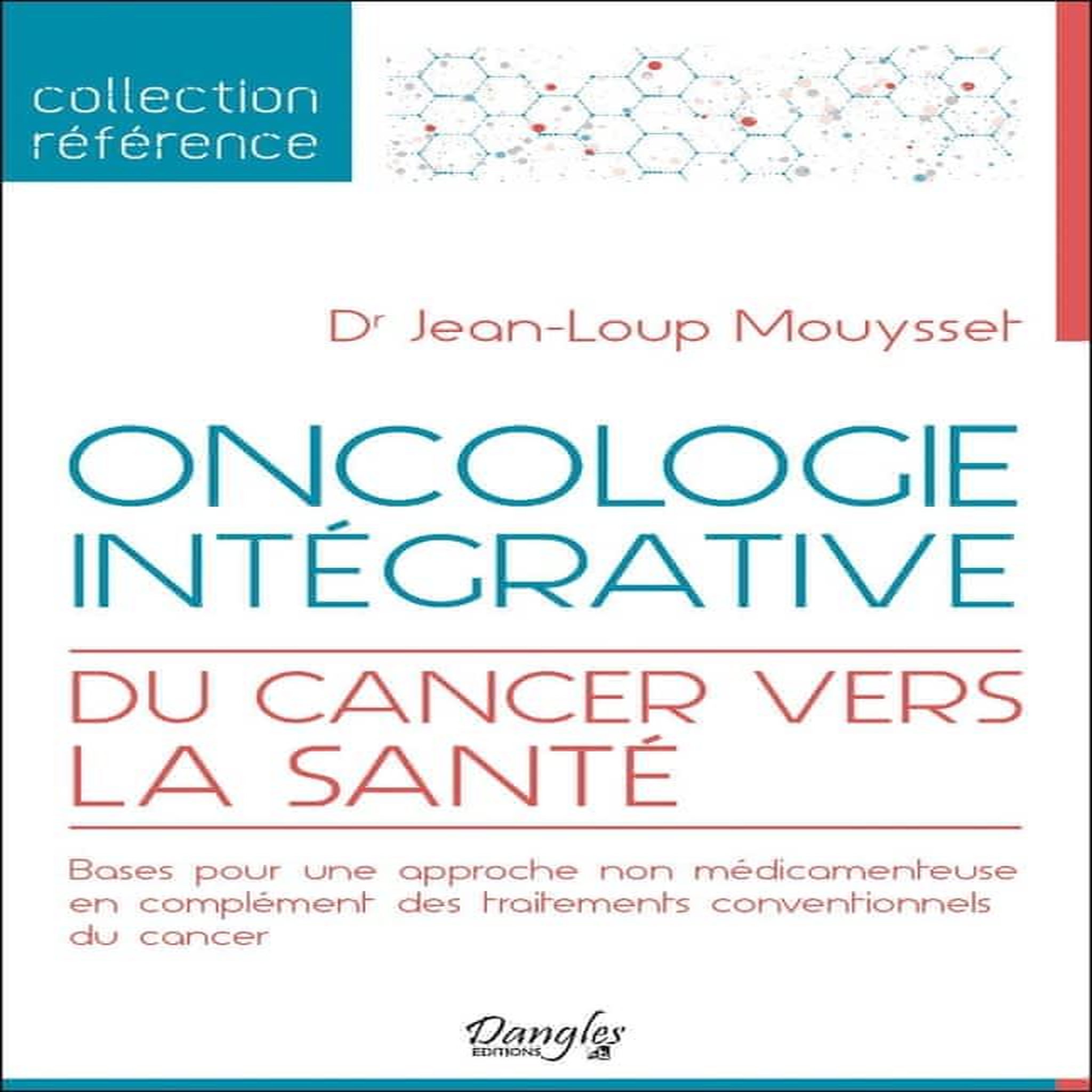 ONCOLOGIE INTEGRATIVE. DU CANCER VERS LA SANTE, Mouysset Jean-Loup