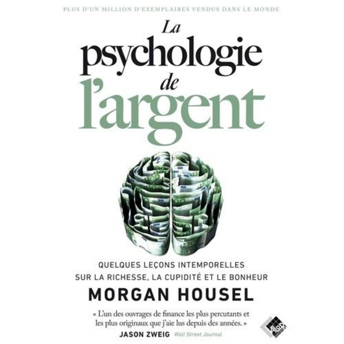 LA PSYCHOLOGIE DE L'ARGENT. QUELQUES LECONS INTEMPORELLES SUR LA RICHESSE, LA CUPIDITE ET LE BONHEUR, Housel Morgan