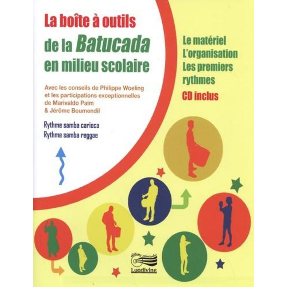LA BOITE A OUTILS DE LA BATUCADA EN MILIEU SCOLAIRE. LE MATERIEL, L'ORGANISATION, LES PREMIERS RYTHMES, AVEC 1 CD AUDIO, Woeling Philippe