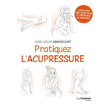 PRATIQUEZ L'ACUPRESSURE, Abrassart Jean-Louis