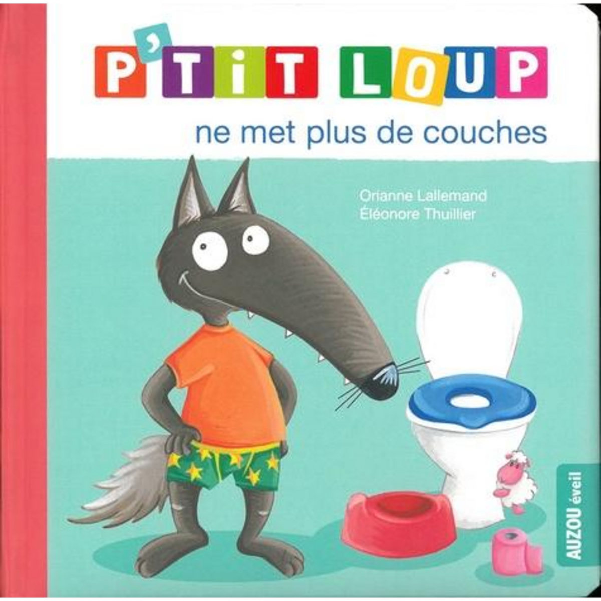 P'TIT LOUP : P'TIT LOUP NE MET PLUS DE COUCHES, Lallemand Orianne