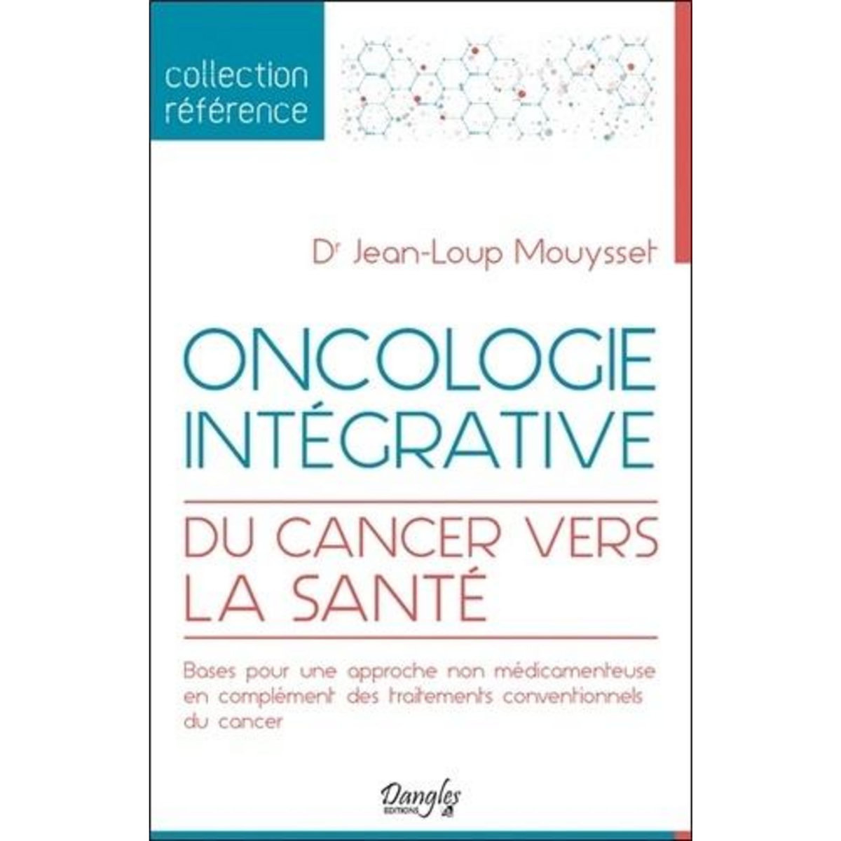 ONCOLOGIE INTEGRATIVE. DU CANCER VERS LA SANTE, Mouysset Jean-Loup