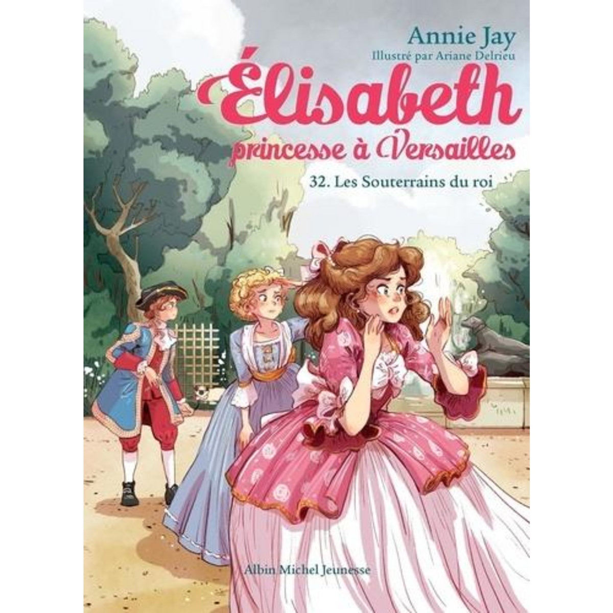 ELISABETH, PRINCESSE A VERSAILLES TOME 32 : LES SOUTERRAINS DU ROI, Jay Annie