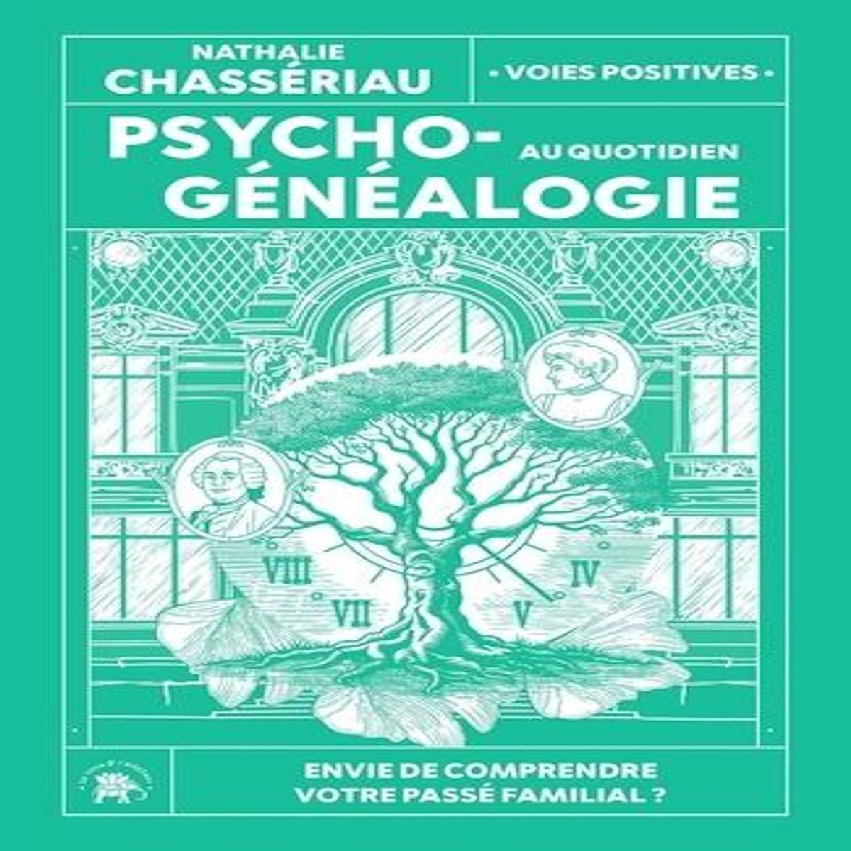 PSYCHOGENEALOGIE AU QUOTIDIEN. ENVIE DE COMPRENDRE VOTRE PASSE FAMILIAL ?, Chassériau Nathalie