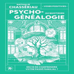 PSYCHOGENEALOGIE AU QUOTIDIEN. ENVIE DE COMPRENDRE VOTRE PASSE FAMILIAL ?, Chassériau Nathalie