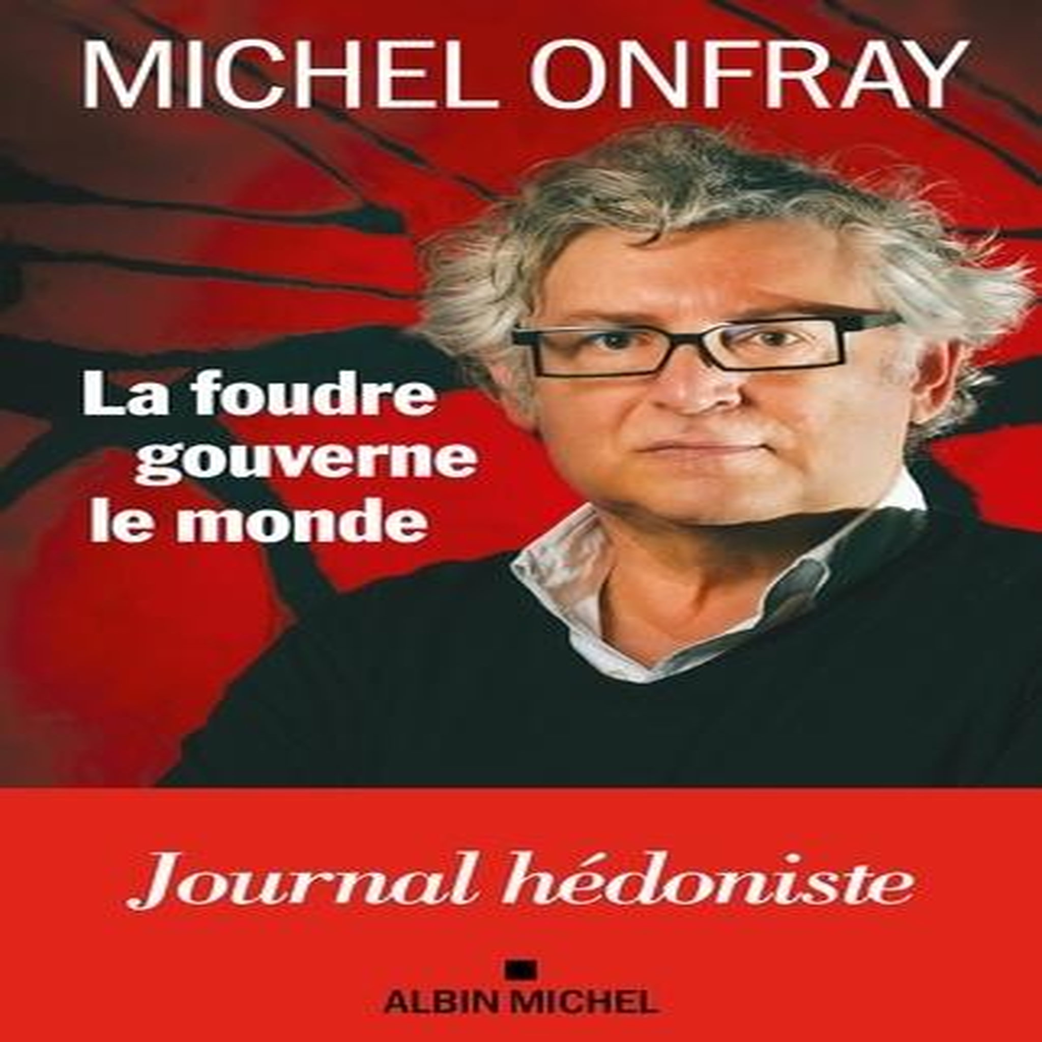 LA FOUDRE GOUVERNE LE MONDE. JOURNAL HEDONISTE, Onfray Michel
