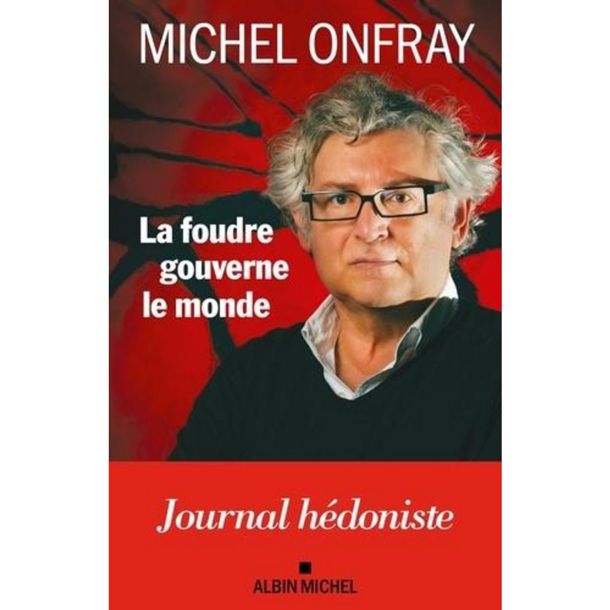 LA FOUDRE GOUVERNE LE MONDE. JOURNAL HEDONISTE, Onfray Michel