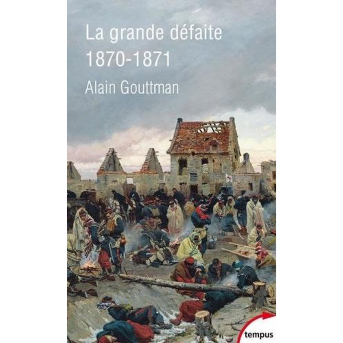 LA GRANDE DEFAITE. 1870-1871, Gouttman Alain