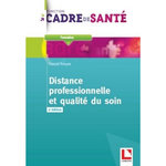 DISTANCE PROFESSIONNELLE ET QUALITE DU SOIN. 3E EDITION, Prayez Pascal