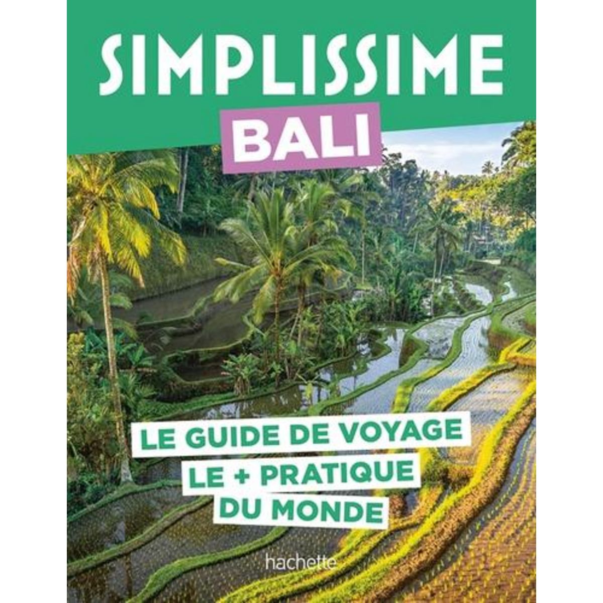 BALI. LE GUIDE DE VOYAGE LE + PRATIQUE DU MONDE, Squillace Sophie