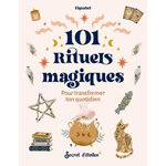 101 RITUELS MAGIQUES. POUR TRANSFORMER TON QUOTIDIEN, Elysabel