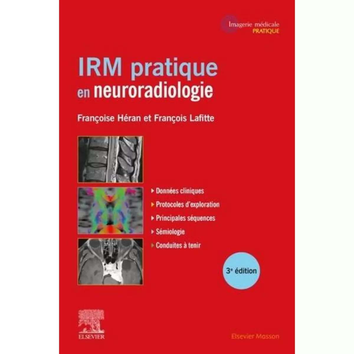  IRM PRATIQUE EN NEURORADIOLOGIE. 3E EDITION, Héran Françoise