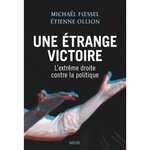 UNE ETRANGE VICTOIRE. L'EXTREME DROITE CONTRE LA POLITIQUE, Foessel Michaël
