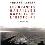 LES GRANDES BATAILLES NAVALES DE L'HISTOIRE. 1789-1945, Lanata Vincent