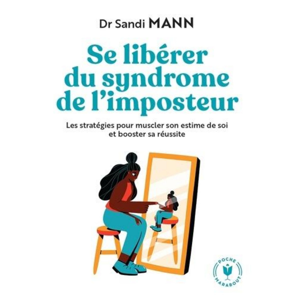 SE LIBERER DU SYNDROME DE L'IMPOSTEUR. LES STRATEGIES POUR MUSCLER SON ESTIME DE SOI ET BOOSTER SA REUSSITE, Mann Sandi