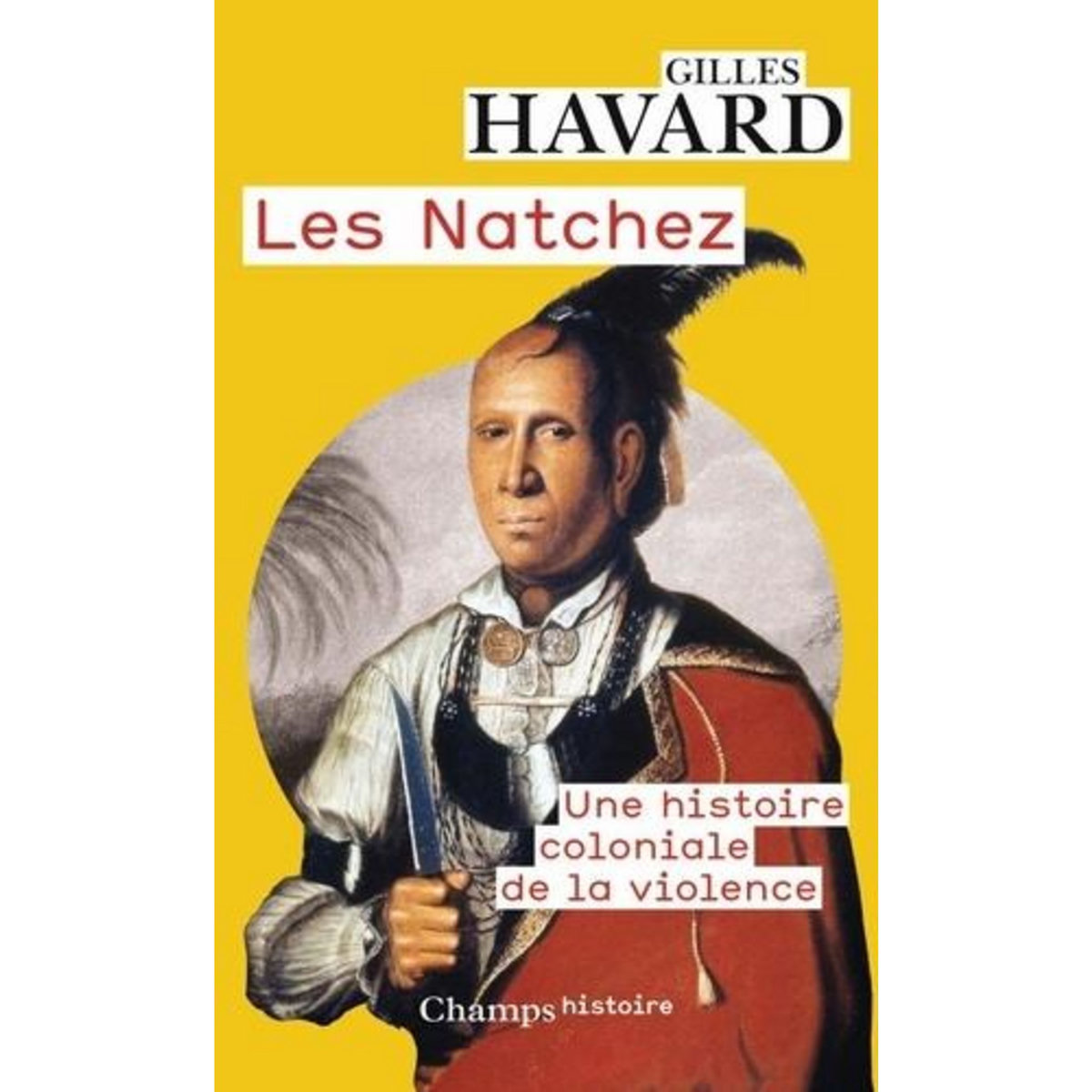 LES NATCHEZ. UNE HISTOIRE COLONIALE DE LA VIOLENCE, Havard Gilles