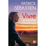 VIVRE ET RENAITRE CHAQUE JOUR, Sébastien Patrick