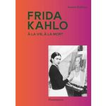 FRIDA KAHLO. A LA VIE, A LA MORT, Barbezat Suzanne