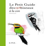 LE PETIT GUIDE DES PIRES OISEAUX A LA CON, Kracht Matt