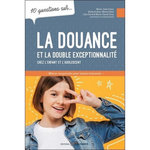 10 QUESTIONS SUR... LA DOUANCE ET LA DOUBLE EXCEPTIONNALITE CHEZ L'ENFANT ET L'ADOLESCENT, Caron Marie-Josée