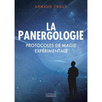 LA PANERGOLOGIE. PROTOCOLES DE MAGIE EXPERIMENTALE, Thuly Arnaud